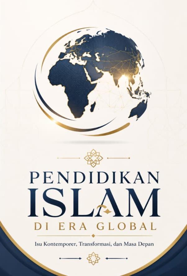 Pendidikan Islam di Era Global Isu Kontemporer, Transformasi, dan Masa Depan
