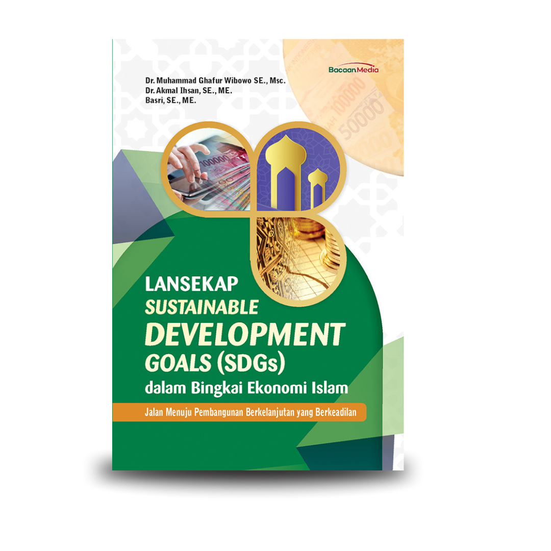 Lansekap Sustainable Development Goals (SDGs) dalam Bingkai Ekonomi Islam: Jalan Menuju Pembangunan Berkelanjutan yang Berkeadilan